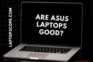 Are asus laptops good