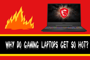 Why Do Gaming Laptops Get so Hot