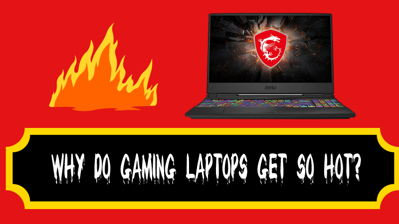 Why do Gaming Laptops get so Hot?