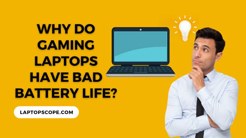 Why Do Gaming Laptops Have Bad Battery Life? [5 REASONS]